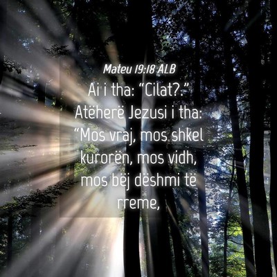 Picture 04 - Mateu 19:18 ALB - Ai i tha: “Cilat?.” Atëherë Jezusi i tha: - Bible Verse Picture
