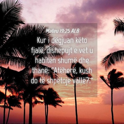 Picture 04 - Mateu 19:25 ALB - Kur i dëgjuan këto fjalë, dishepujt e vet u - Bible Verse Picture