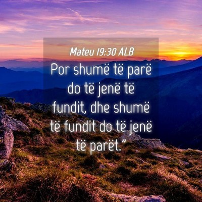Picture 04 - Mateu 19:30 ALB - Por shumë të parë do të jenë të fundit, dhe - Bible Verse Picture