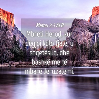 Picture 04 - Mateu 2:3 ALB - Mbreti Herod, kur dëgjoi këto fjalë, u - Bible Verse Picture