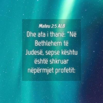 Picture 04 - Mateu 2:5 ALB - Dhe ata i thanë: “Në Bethlehem të Judesë, - Bible Verse Picture
