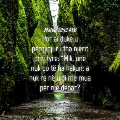 Picture 04 - Mateu 20:13 ALB - Por ai duke u përgjigjur i tha njerit prej tyre: - Bible Verse Picture