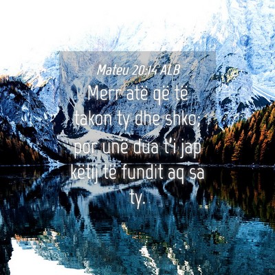 Picture 04 - Mateu 20:14 ALB - Merr atë që të takon ty dhe shko; por unë dua - Bible Verse Picture