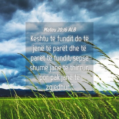 Picture 04 - Mateu 20:16 ALB - Kështu të fundit do të jenë të parët dhe - Bible Verse Picture
