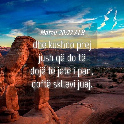 Picture 04 - Mateu 20:27 ALB - dhe kushdo prej jush që do të dojë të jetë i - Bible Verse Picture