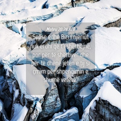 Picture 04 - Mateu 20:28 ALB - Sepse edhe Biri i njeriut nuk erdhi që t’i - Bible Verse Picture
