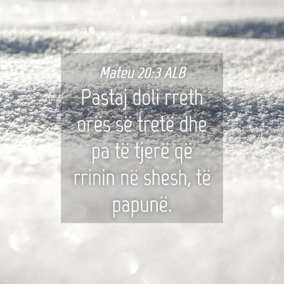 Picture 04 - Mateu 20:3 ALB - Pastaj doli rreth orës së tretë dhe pa të - Bible Verse Picture