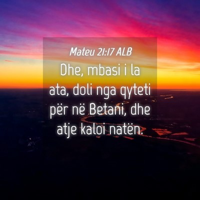 Picture 04 - Mateu 21:17 ALB - Dhe, mbasi i la ata, doli nga qyteti për në - Bible Verse Picture