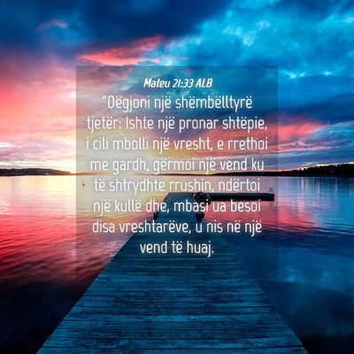 Picture 04 - Mateu 21:33 ALB - “Dëgjoni një shëmbëlltyrë tjetër: Ishte - Bible Verse Picture