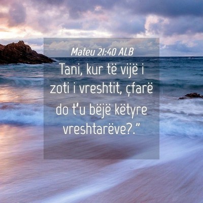 Picture 04 - Mateu 21:40 ALB - Tani, kur të vijë i zoti i vreshtit, çfarë do - Bible Verse Picture