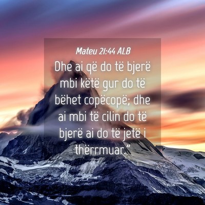 Picture 04 - Mateu 21:44 ALB - Dhe ai që do të bjerë mbi këtë gur do të - Bible Verse Picture