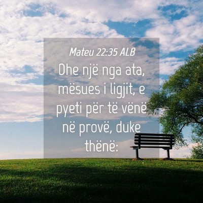 Picture 04 - Mateu 22:35 ALB - Dhe një nga ata, mësues i ligjit, e pyeti për - Bible Verse Picture