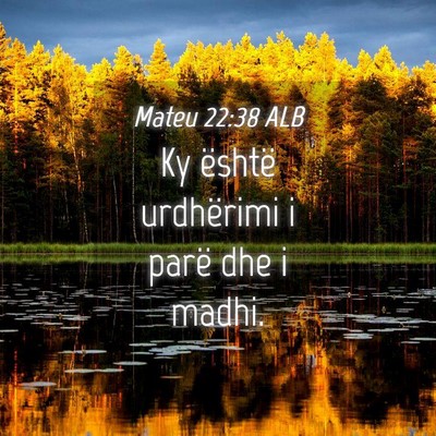 Picture 04 - Mateu 22:38 ALB - Ky është urdhërimi i parë dhe i - Bible Verse Picture