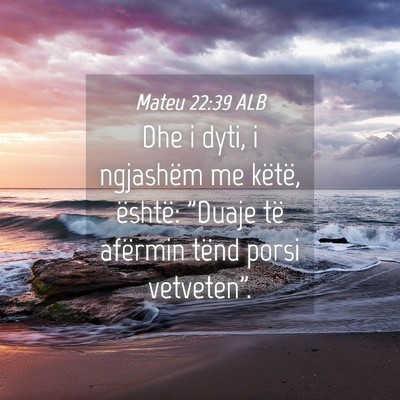 Picture 04 - Mateu 22:39 ALB - Dhe i dyti, i ngjashëm me këtë, është: - Bible Verse Picture