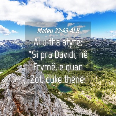 Picture 04 - Mateu 22:43 ALB - Ai u tha atyre: “Si pra Davidi, në Frymë, e - Bible Verse Picture