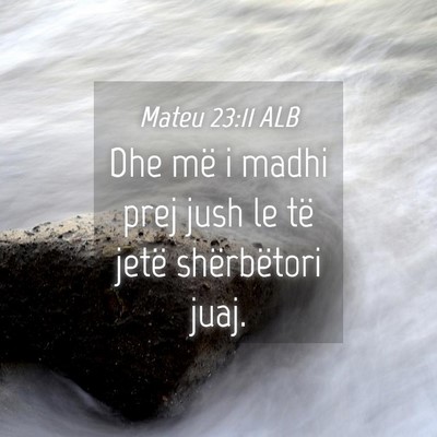 Picture 04 - Mateu 23:11 ALB - Dhe më i madhi prej jush le të jetë - Bible Verse Picture