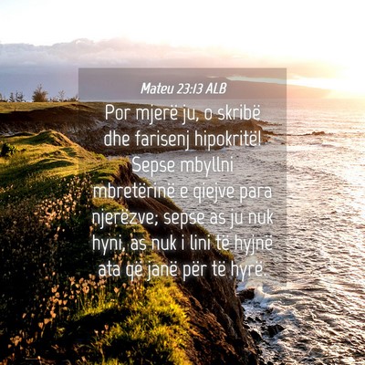 Picture 04 - Mateu 23:13 ALB - Por mjerë ju, o skribë dhe farisenj hipokritë! - Bible Verse Picture