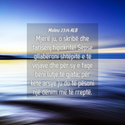 Picture 04 - Mateu 23:14 ALB - Mjerë ju, o skribë dhe farisenj hipokritë! - Bible Verse Picture