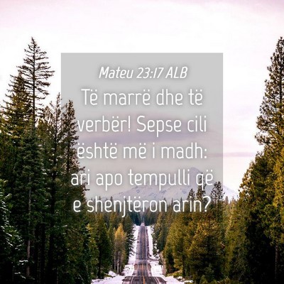 Picture 04 - Mateu 23:17 ALB - Të marrë dhe të verbër! Sepse cili është - Bible Verse Picture