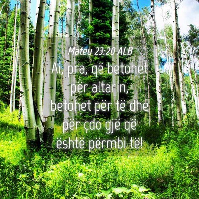Picture 04 - Mateu 23:20 ALB - Ai, pra, që betohet për altarin, betohet për - Bible Verse Picture