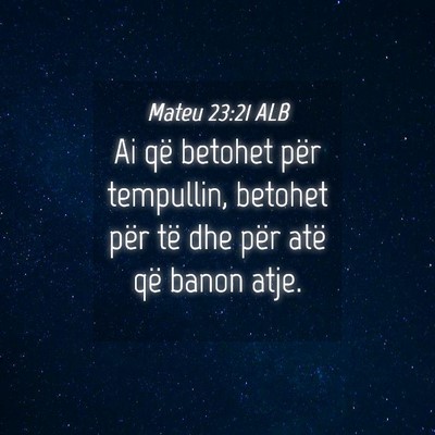 Picture 04 - Mateu 23:21 ALB - Ai që betohet për tempullin, betohet për të - Bible Verse Picture