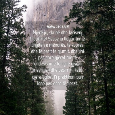 Picture 04 - Mateu 23:23 ALB - Mjerë ju, skribë dhe farisenj hipokritë! Sepse - Bible Verse Picture