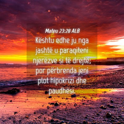 Picture 04 - Mateu 23:28 ALB - Kështu edhe ju nga jashtë u paraqiteni - Bible Verse Picture