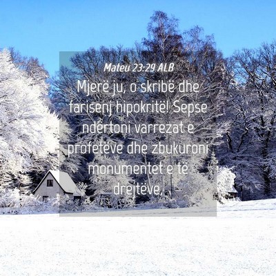 Picture 04 - Mateu 23:29 ALB - Mjerë ju, o skribë dhe farisenj hipokritë! - Bible Verse Picture