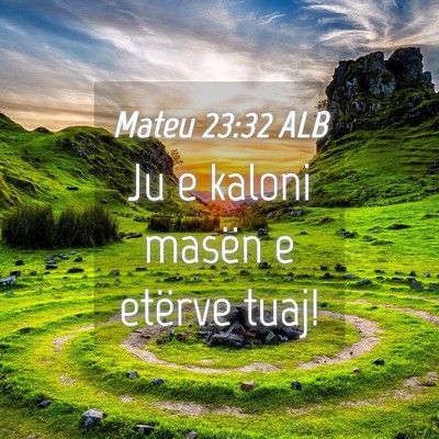 Picture 04 - Mateu 23:32 ALB - Ju e kaloni masën e etërve - Bible Verse Picture