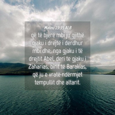 Picture 04 - Mateu 23:35 ALB - që të bjerë mbi ju gjithë gjaku i drejtë i - Bible Verse Picture