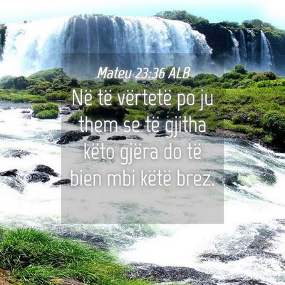Picture 04 - Mateu 23:36 ALB - Në të vërtetë po ju them se të gjitha këto - Bible Verse Picture
