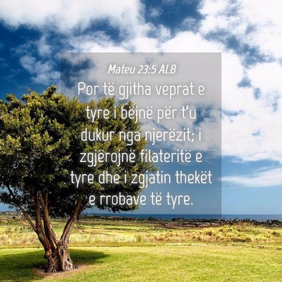 Picture 04 - Mateu 23:5 ALB - Por të gjitha veprat e tyre i bëjnë për t’u - Bible Verse Picture