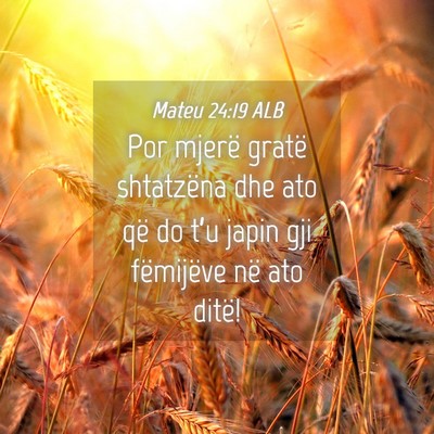 Picture 04 - Mateu 24:19 ALB - Por mjerë gratë shtatzëna dhe ato që do t’u - Bible Verse Picture