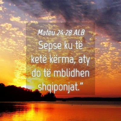 Picture 04 - Mateu 24:28 ALB - Sepse ku të ketë kërma, aty do të mblidhen - Bible Verse Picture