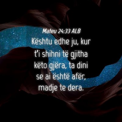 Picture 04 - Mateu 24:33 ALB - Kështu edhe ju, kur t’i shihni të gjitha - Bible Verse Picture