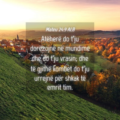 Picture 04 - Mateu 24:9 ALB - Atëherë do t’ju dorëzojnë në mundime dhe - Bible Verse Picture