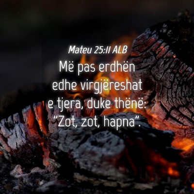 Picture 04 - Mateu 25:11 ALB - Më pas erdhën edhe virgjëreshat e tjera, duke - Bible Verse Picture