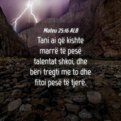 Picture 04 - Mateu 25:16 ALB - Tani ai që kishte marrë të pesë talentat - Bible Verse Picture