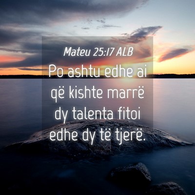 Picture 04 - Mateu 25:17 ALB - Po ashtu edhe ai që kishte marrë dy talenta - Bible Verse Picture