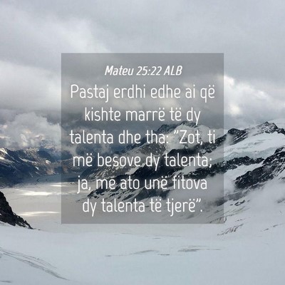 Picture 04 - Mateu 25:22 ALB - Pastaj erdhi edhe ai që kishte marrë të dy - Bible Verse Picture