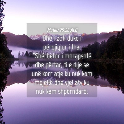 Picture 04 - Mateu 25:26 ALB - Dhe i zoti duke i përgjigjur i tha: 