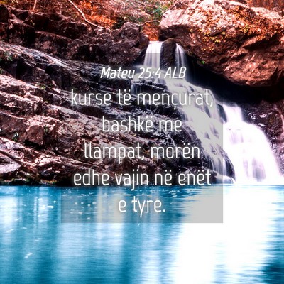 Picture 04 - Mateu 25:4 ALB - kurse të mençurat, bashkë me llampat, morën - Bible Verse Picture