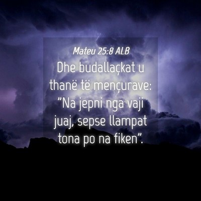 Picture 04 - Mateu 25:8 ALB - Dhe budallaçkat u thanë të mençurave: 