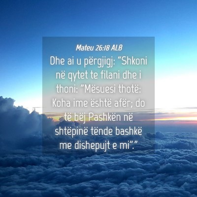 Picture 04 - Mateu 26:18 ALB - Dhe ai u përgjigj: “Shkoni në qytet te filani - Bible Verse Picture