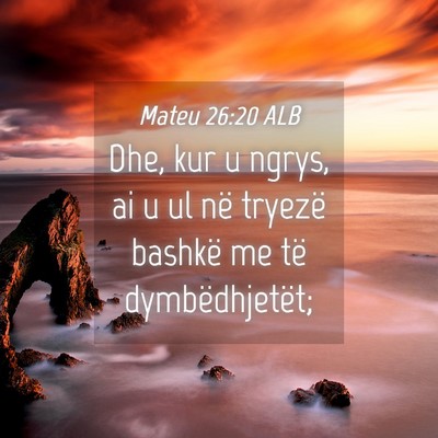 Picture 04 - Mateu 26:20 ALB - Dhe, kur u ngrys, ai u ul në tryezë bashkë me - Bible Verse Picture