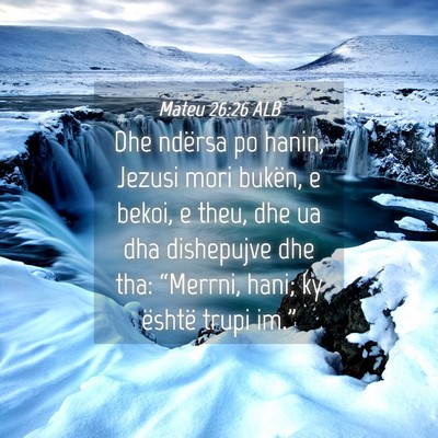 Picture 04 - Mateu 26:26 ALB - Dhe ndërsa po hanin, Jezusi mori bukën, e - Bible Verse Picture