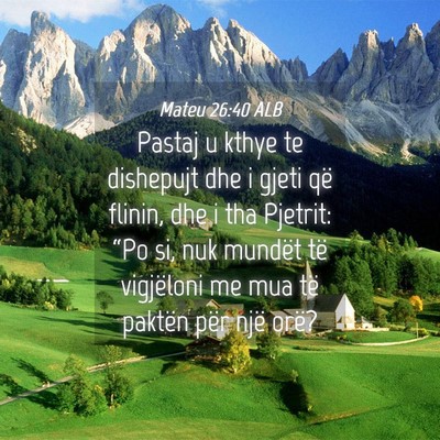 Picture 04 - Mateu 26:40 ALB - Pastaj u kthye te dishepujt dhe i gjeti që - Bible Verse Picture