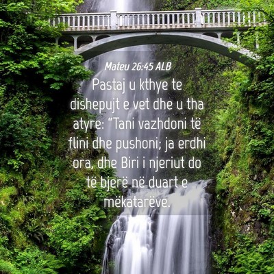 Picture 04 - Mateu 26:45 ALB - Pastaj u kthye te dishepujt e vet dhe u tha - Bible Verse Picture