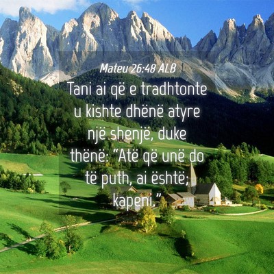 Picture 04 - Mateu 26:48 ALB - Tani ai që e tradhtonte u kishte dhënë atyre - Bible Verse Picture