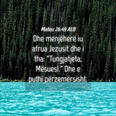 Picture 04 - Mateu 26:49 ALB - Dhe menjëherë iu afrua Jezusit dhe i tha: - Bible Verse Picture
